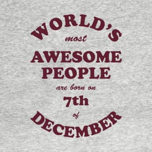 World's Most Awesome People are born on 7th of December T-Shirt